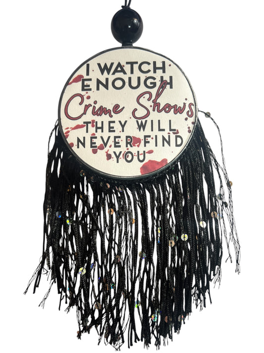 I Watch Enough Crime Shows They Will Never Find You - Mahogany Coconut