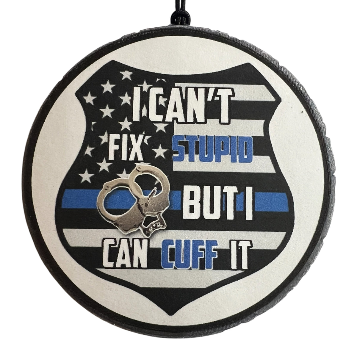 I Can't Fix Stupid, But I Can Cuff It - Fierce
