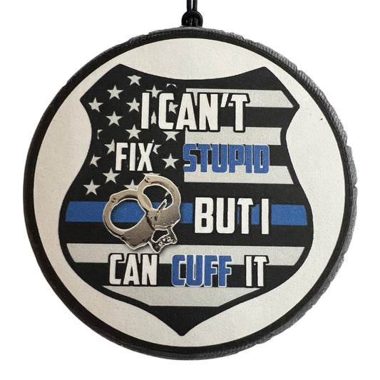 I Can't Fix Stupid, But I Can Cuff It - Fierce